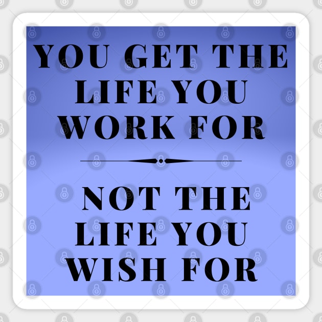 THE LIFE YOU WORK FOR Sticker by WORDS MEAN POWER